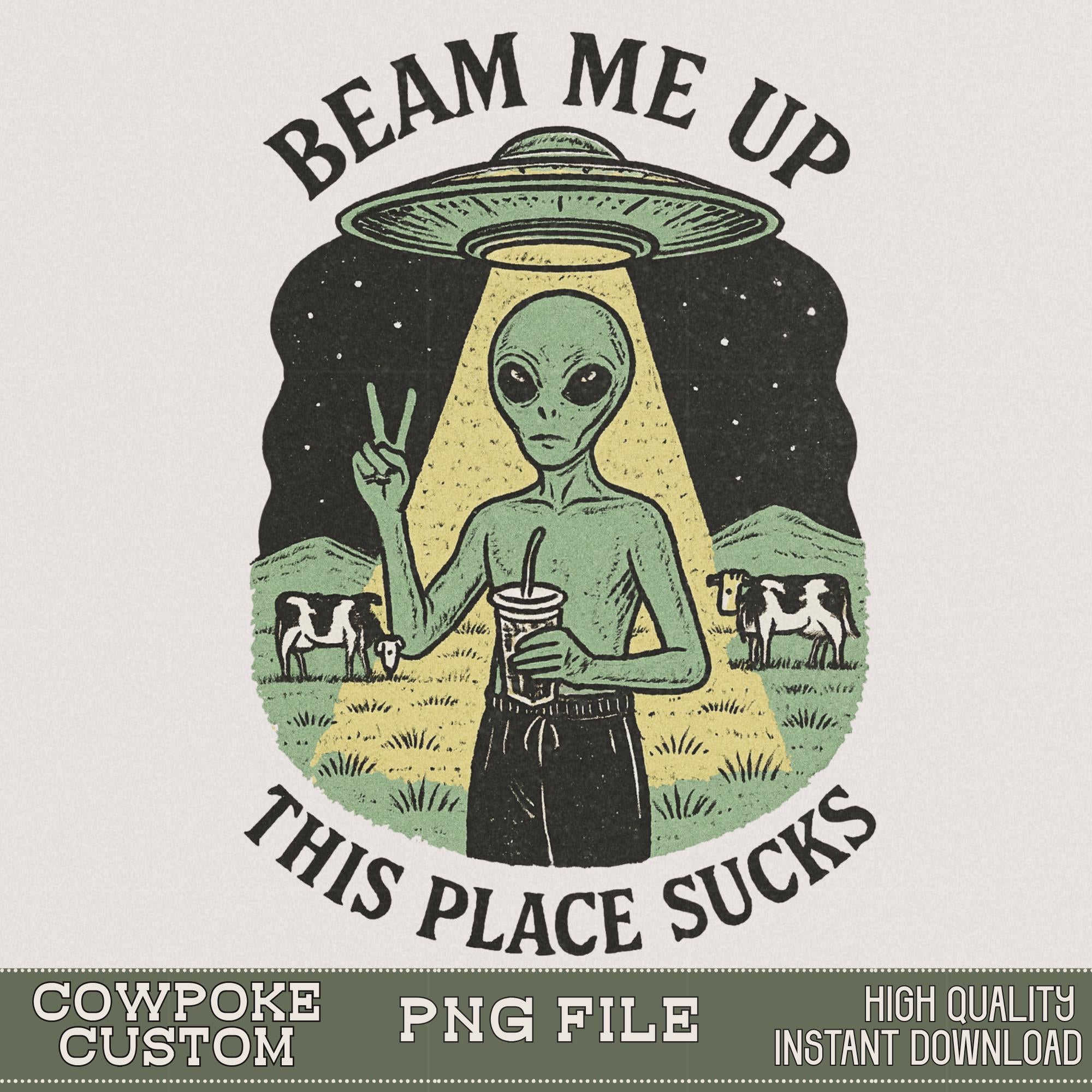 Beam Me Up This Place Sucks PNG